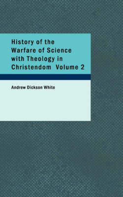 Book cover for History of the Warfare of Science with Theology in Christendom, Volume 2