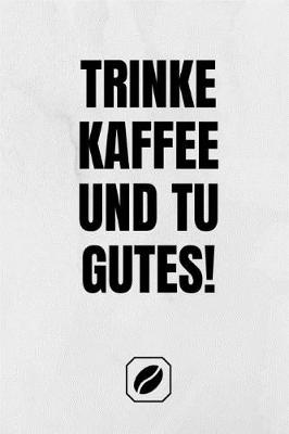 Book cover for Trinke Kaffee Und Tu Gutes!
