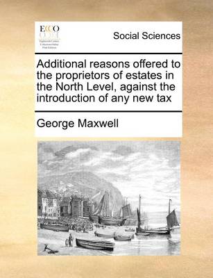 Book cover for Additional reasons offered to the proprietors of estates in the North Level, against the introduction of any new tax