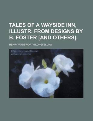 Book cover for Tales of a Wayside Inn, Illustr. from Designs by B. Foster [And Others]