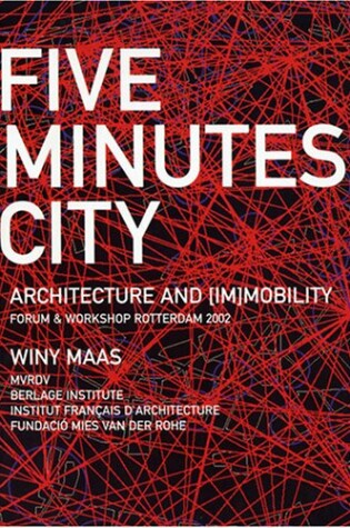 Cover of MVRDV - Five Minutes City. Architecture and (im)mobility Forum & Workshop Rotterdam