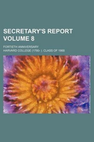 Cover of Secretary's Report Volume 8; Fortieth Anniversary