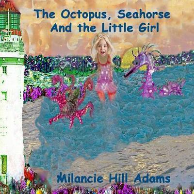 Book cover for The Octopus, Seahorse And the Little Girl