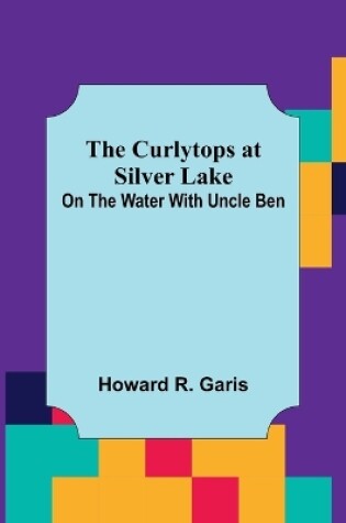 Cover of The Curlytops at Silver Lake; On the Water with Uncle Ben