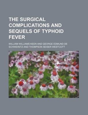 Book cover for The Surgical Complications and Sequels of Typhoid Fever