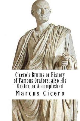 Book cover for Cicero's Brutus or History of Famous Orators; also His Orator, or Accomplished