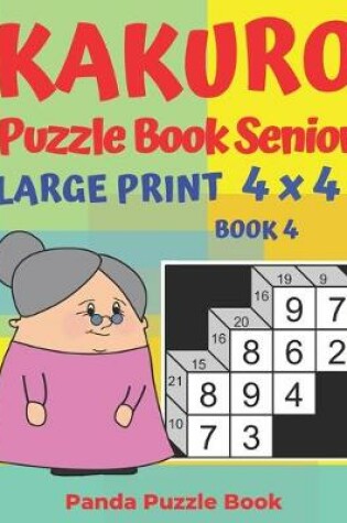 Cover of Kakuro Puzzle Book Senior - Large Print 4 x 4 - Book 4