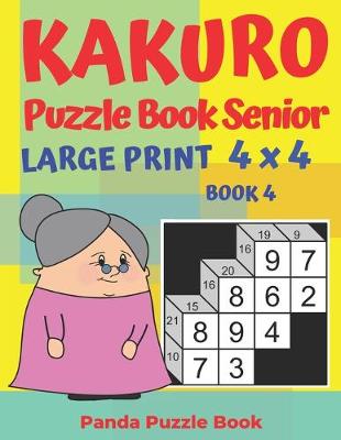 Cover of Kakuro Puzzle Book Senior - Large Print 4 x 4 - Book 4