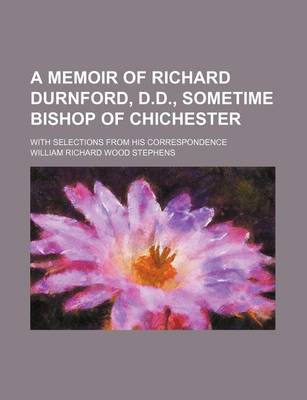 Book cover for A Memoir of Richard Durnford, D.D., Sometime Bishop of Chichester; With Selections from His Correspondence