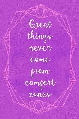 Book cover for Great Things Never Come From Comfort Zones