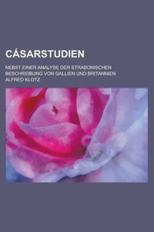 Cover of Casarstudien; Nebst Einer Analyse Der Strabonischen Beschreibung Von Gallien Und Britannien