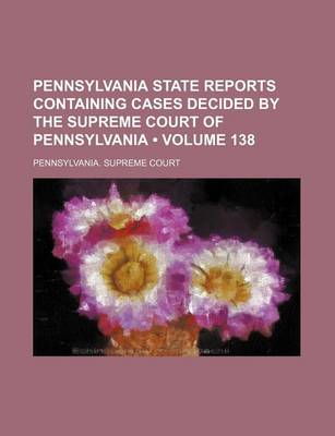 Book cover for Pennsylvania State Reports Containing Cases Decided by the Supreme Court of Pennsylvania (Volume 138)