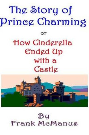 Cover of The Story of Prince Charming, or How Cinderella Ended Up with a Castle