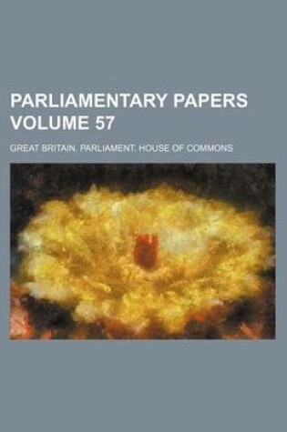 Cover of Parliamentary Papers Volume 57