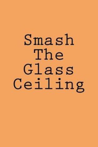 Cover of Smash The Glass Ceiling