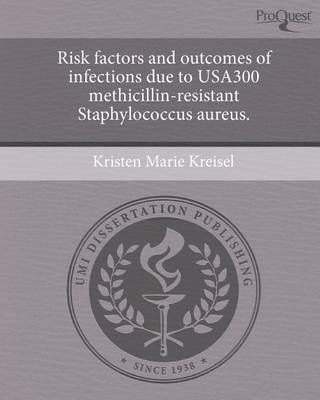 Cover of Risk Factors and Outcomes of Infections Due to Usa300 Methicillin-Resistant Staphylococcus Aureus
