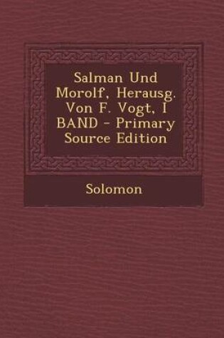 Cover of Salman Und Morolf, Herausg. Von F. Vogt, I Band - Primary Source Edition