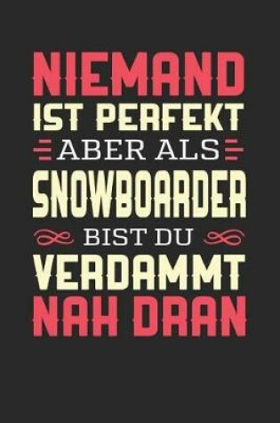 Cover of Niemand Ist Perfekt Aber ALS Snowboarder Bist Du Verdammt Nah Dran