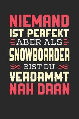 Book cover for Niemand Ist Perfekt Aber ALS Snowboarder Bist Du Verdammt Nah Dran