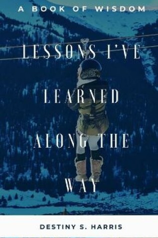 Cover of Lessons I've Learned Along The Way