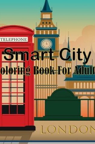 Cover of Smart City Coloring Book For Adults
