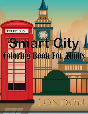 Book cover for Smart City Coloring Book For Adults