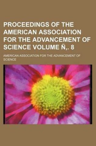 Cover of Proceedings of the American Association for the Advancement of Science Volume N . 8