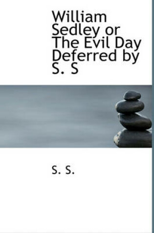 Cover of William Sedley or the Evil Day Deferred by S. S