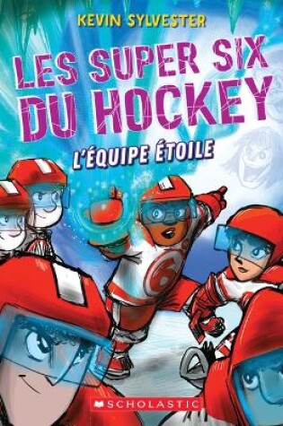 Cover of Les Super Six Du Hockey: N� 6 - l'�quipe �toile