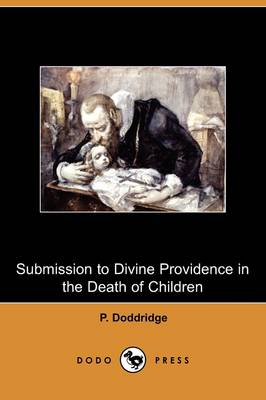 Book cover for Submission to Divine Providence in the Death of Children, Recommended and Inforced, in a Sermon Preached at Northampton (Dodo Press)