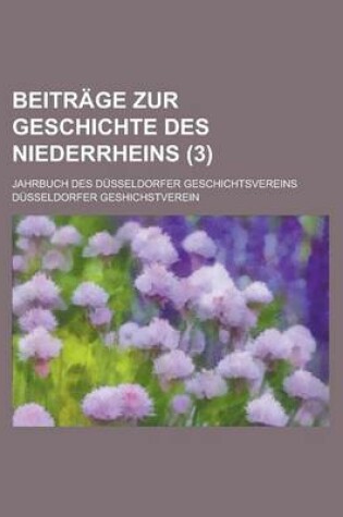 Cover of Beitr GE Zur Geschichte Des Niederrheins (3); Jahrbuch Des D Sseldorfer Geschichtsvereins