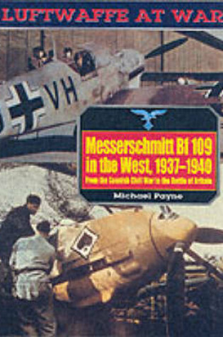 Cover of Messerschmitt Br 109 in the West, 1937-1940: Luftwaffe at War Volume 5