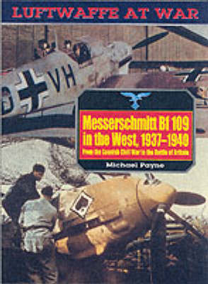 Book cover for Messerschmitt Br 109 in the West, 1937-1940: Luftwaffe at War Volume 5