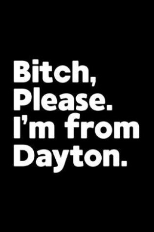 Cover of Bitch, Please. I'm From Dayton.
