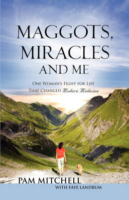 Book cover for MAGGOTS, MIRACLES and ME