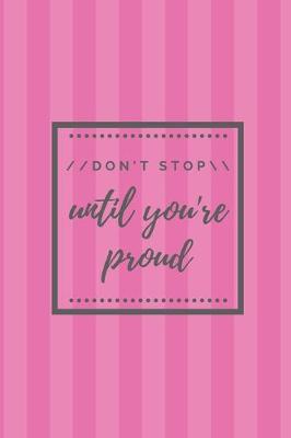 Book cover for Don't stop until you're proud Notebook