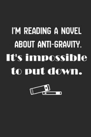 Cover of I'm Reading a Novel about Anti-Gravity. It's Impossible to Put Down.