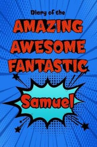 Cover of Diary of the Amazing Awesome Fantastic Samuel