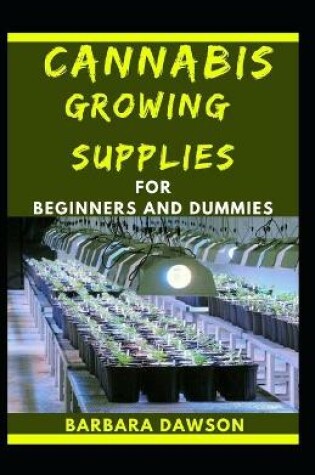 Cover of Cannabis Growing Supplies For Beginners And Dummies