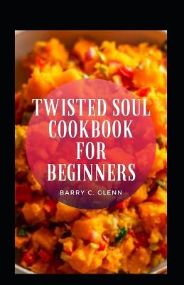 Book cover for Twisted Soul Cookbook For Beginners