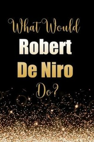 Cover of What Would Robert De Niro Do?