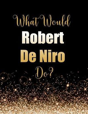 Book cover for What Would Robert De Niro Do?