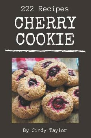 Cover of 222 Cherry Cookie Recipes