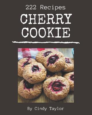 Book cover for 222 Cherry Cookie Recipes