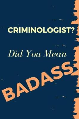 Cover of Criminologist? Did You Mean Badass