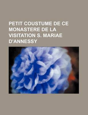 Book cover for Petit Coustume de Ce Monastere de La Visitation S. Mariae D'Annessy