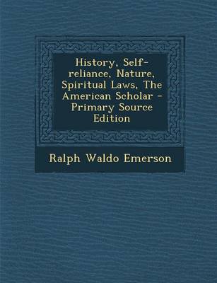 Book cover for History, Self-Reliance, Nature, Spiritual Laws, the American Scholar - Primary Source Edition