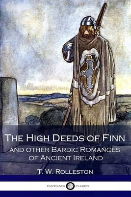 Book cover for The High Deeds of Finn and other Bardic Romances of Ancient Ireland (Illustrated)