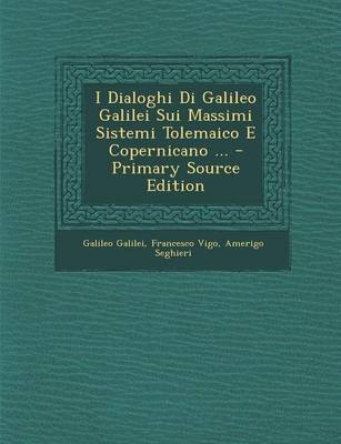 Book cover for I Dialoghi Di Galileo Galilei Sui Massimi Sistemi Tolemaico E Copernicano ... - Primary Source Edition