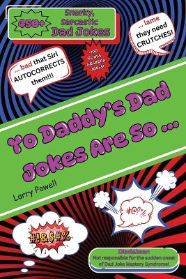 Book cover for Yo Daddy's Dad Jokes Are So ...